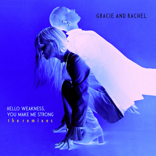 Gracie and Rachel - Hello Weakness, You Make Me Strong: The Remixes (EP)